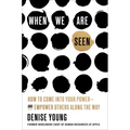 When We Are Seen: How to Come Into Your Power--And Empower Others Along the Way - Hardcover
