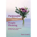 Purposeful People-Pleasing: Changing Your Perspective, Not Your Personality - Paperback