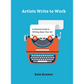 Artists Write to Work: A Practical Guide to Writing about Your Art - Hardcover