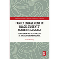 Family Engagement in Black Students' Academic Success: Achievement and Resistance in an American Suburban School - Paperback