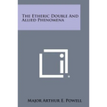 The Etheric Double and Allied Phenomena - Paperback