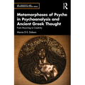 Metamorphoses of Psyche in Psychoanalysis and Ancient Greek Thought: From Mourning to Creativity - Paperback