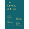 The Giver of Life: The Biblical Doctrine of the Holy Spirit and Salvation - Hardcover