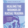 A Clinician's Guide to Healing the Wounds of Racial Trauma: A 12-Session Cbt-Based Protocol - Paperback