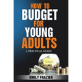 How To Budget For Young Adults: A Practical Guide - Paperback