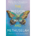 The Mission of Maya and Methuselah: A Medical Guide for Aging in Place - Paperback