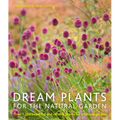 Dream Plants for the Natural Garden: Over 1,200 Beautiful and Reliable Plants for a Natural Garden - Paperback