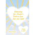Celebrating Our Creator's Truth of Love, Life, and Light: A Child of Light - Paperback