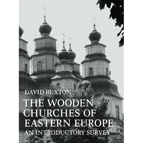 The Wooden Churches of Eastern Europe: An Introductory Survey - Paperback
