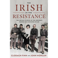 The Irish in the Resistance: The Untold Stories of the Ordinary Heroes Who Resisted Hitler - Hardcover