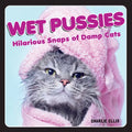Wet Pussies: Hilarious Snaps of Damp Cats - Hardcover
