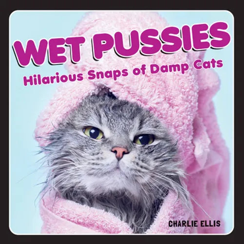Wet Pussies: Hilarious Snaps of Damp Cats - Hardcover