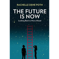 The Future Is Now: Looking Back to Move Ahead - Paperback