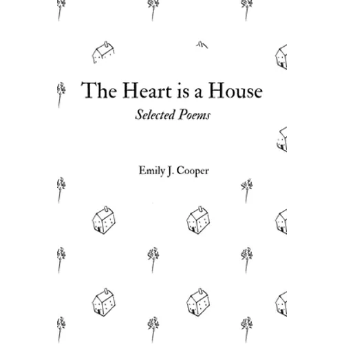 The Heart is a House: Selected Poems by Emily J. Cooper - Paperback