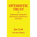 Optimistic Trust: Exhilarating Anticipation That Foresees and Receives God's Best - Paperback