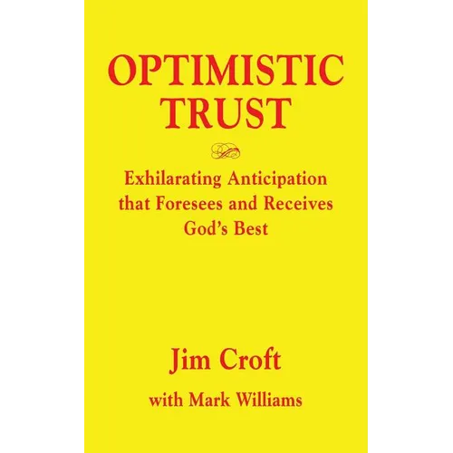 Optimistic Trust: Exhilarating Anticipation That Foresees and Receives God's Best - Paperback