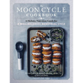 The Moon Cycle Cookbook: A Holistic Nutrition Guide for a Well-Balanced Menstrual Cycle - Paperback