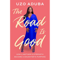 The Road Is Good: How a Mother's Strength Became a Daughter's Purpose - Hardcover