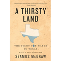 A Thirsty Land: The Fight for Water in Texas - Paperback
