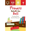 Prayers Before the Bell: Inviting Christ Into the Classroom - Paperback