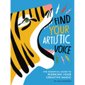 Find Your Artistic Voice: The Essential Guide to Working Your Creative Magic - Paperback