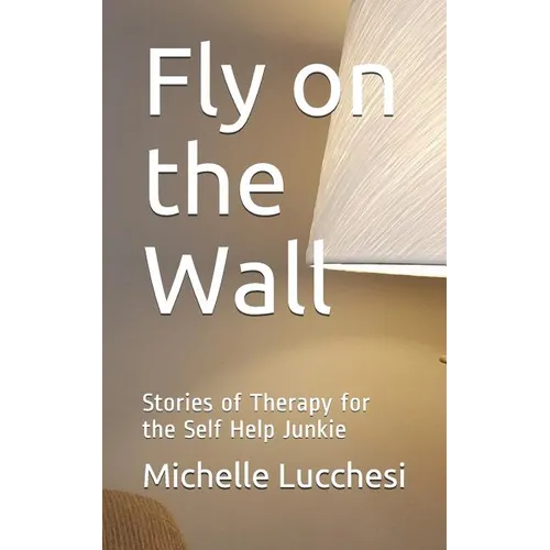 Fly on the Wall: Stories of Therapy for the Self Help Junkie - Paperback