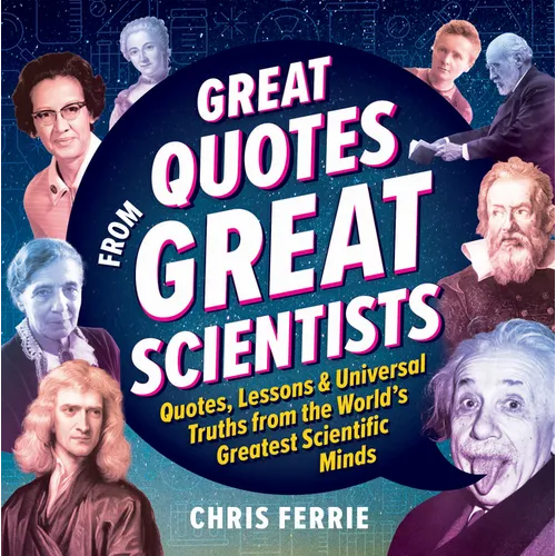 Great Quotes from Great Scientists: Quotes, Lessons, and Universal Truths from the World's Greatest Scientific Minds - Hardcover