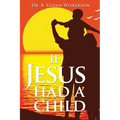 If Jesus Had a Child - Paperback