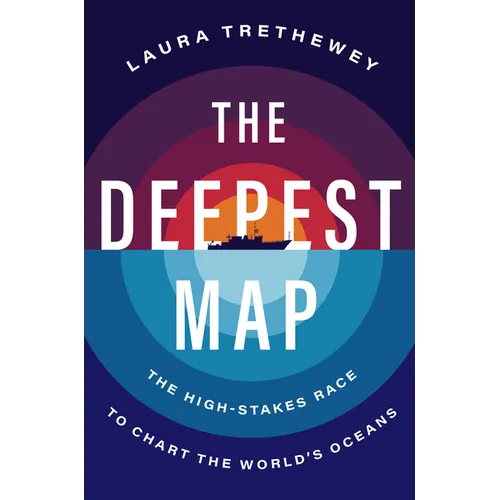 The Deepest Map: The High-Stakes Race to Chart the World's Oceans - Hardcover