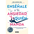 Enséñale a Tu Ansiedad Quien Manda: Un Programa de 3 Pasos Para Recuperar El Control de Tu Vida / Show Your Anxiety Who's Boss - Paperback