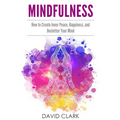Mindfulness: How to Create Inner Peace, Happiness, and Declutter Your Mind - Paperback