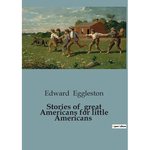 Stories of great Americans for little Americans: Tales of American Heroes for Young Readers - Paperback