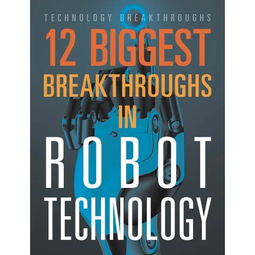 12 Biggest Breakthroughs in Robot Technology - Paperback
