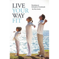 Live Your Way Fit: Develop an Attitude of Gratitude - Paperback
