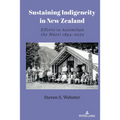 Sustaining Indigeneity in New Zealand: Efforts to Assimilate the Māori 1894-2022 - Hardcover