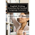 English Writing Exercises for Second Language Learners: An English Grammar Workbook for ESL Essay Writing (Book 2) - Paperback
