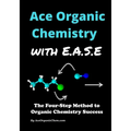 Ace Organic Chemistry with EASE: The Four-Step Method for O-Chem Success - Paperback