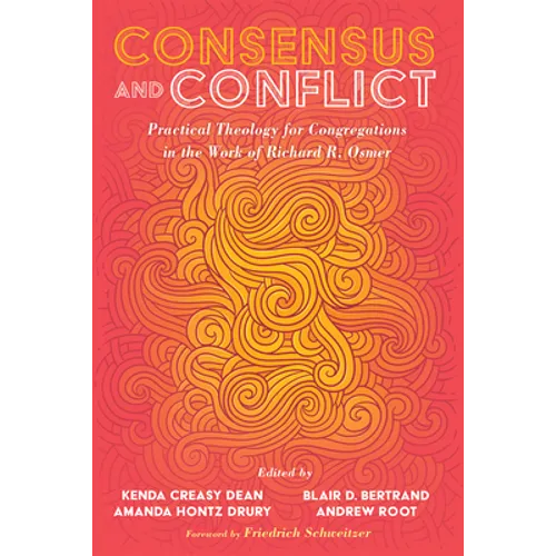 Consensus and Conflict: Practical Theology for Congregations in the Work of Richard R. Osmer - Paperback