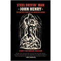 Steel Drivin' Man: John Henry, the Untold Story of an American Legend - Paperback