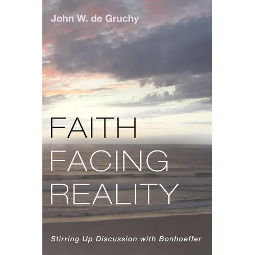 Faith Facing Reality: Stirring Up Discussion with Bonhoeffer - Paperback
