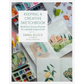 Keeping a Creative Sketchbook: Build Your Artistic Practice for a Joyfully Inspired Life - Hardcover