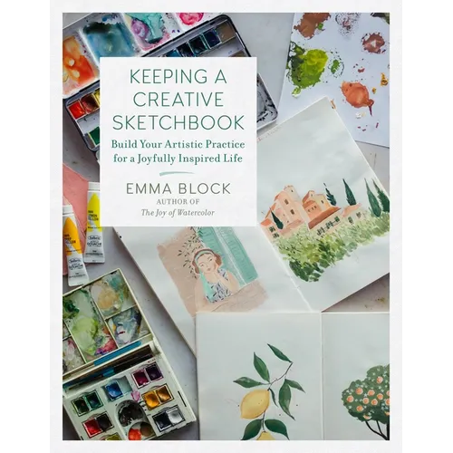 Keeping a Creative Sketchbook: Build Your Artistic Practice for a Joyfully Inspired Life - Hardcover