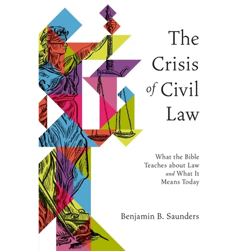 The Crisis of Civil Law: What the Bible Teaches about Law and What It Means Today - Paperback