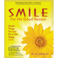 Smile for No Good Reason: Simple Things You Can Do to Get Happy Now - Paperback
