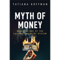 Myth of Money: Breaking Out of the Failing Financial System - Hardcover