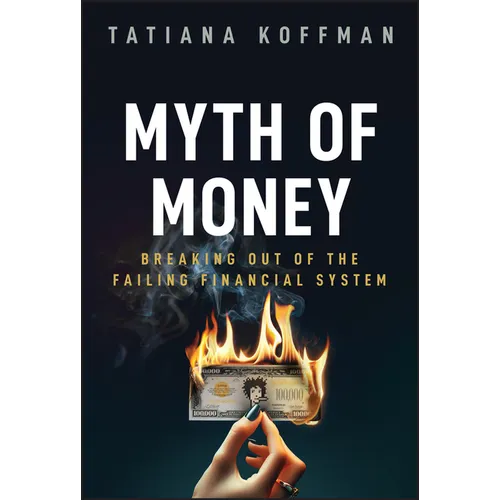 Myth of Money: Breaking Out of the Failing Financial System - Hardcover
