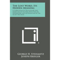 The Lost Word, Its Hidden Meaning: A Correlation of the Allegory and Symbolism of the Bible with That of Freemasonry and an Exposition of the Secret D - Paperback