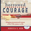 Borrowed Courage: bringing monumental women of the 19th century to life - Paperback