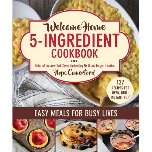 Welcome Home 5-Ingredient Cookbook: Easy Meals for Busy Lives - Paperback
