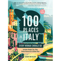 100 Places in Italy Every Woman Should Go, 5th Edition - Paperback